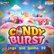 jogo que ganha 30 reais no cadastro